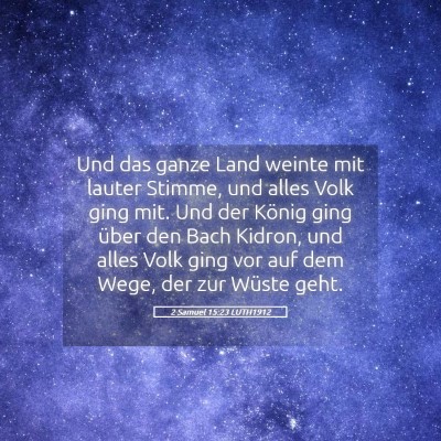 Picture 05 - 2 Samuel 15:23 LUTH1912 - Und das ganze Land weinte mit lauter Stimme, und - Bible Verse Picture
