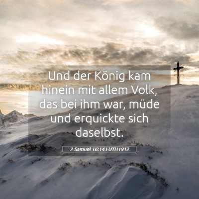 Picture 05 - 2 Samuel 16:14 LUTH1912 - Und der König kam hinein mit allem Volk, das bei - Bible Verse Picture