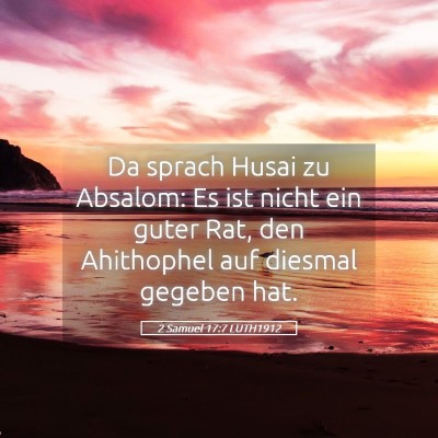 Picture 05 - 2 Samuel 17:7 LUTH1912 - Da sprach Husai zu Absalom: Es ist nicht ein - Bible Verse Picture