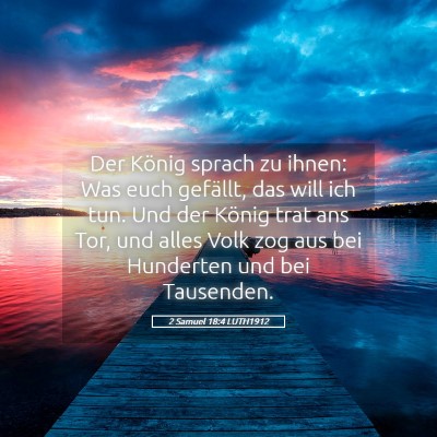 Picture 05 - 2 Samuel 18:4 LUTH1912 - Der König sprach zu ihnen: Was euch gefällt, - Bible Verse Picture