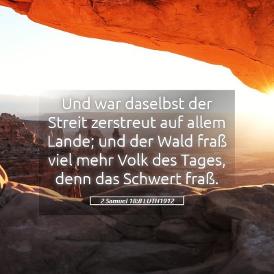 Picture 05 - 2 Samuel 18:8 LUTH1912 - Und war daselbst der Streit zerstreut auf allem - Bible Verse Picture