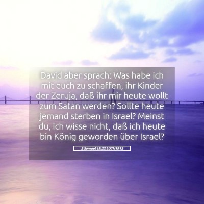Picture 05 - 2 Samuel 19:22 LUTH1912 - David aber sprach: Was habe ich mit euch zu - Bible Verse Picture