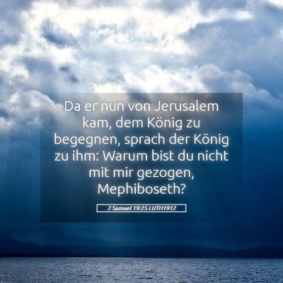 Picture 05 - 2 Samuel 19:25 LUTH1912 - Da er nun von Jerusalem kam, dem König zu - Bible Verse Picture
