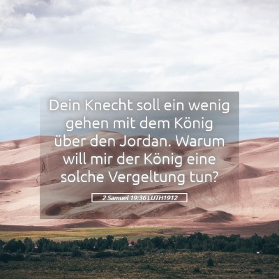 Picture 05 - 2 Samuel 19:36 LUTH1912 - Dein Knecht soll ein wenig gehen mit dem König - Bible Verse Picture