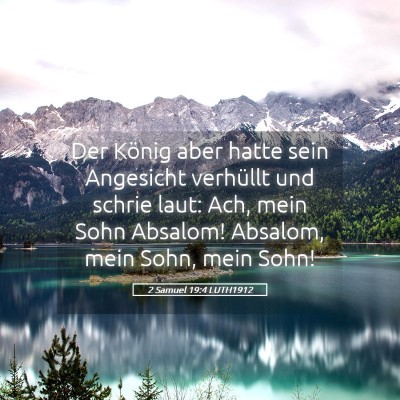 Picture 05 - 2 Samuel 19:4 LUTH1912 - Der König aber hatte sein Angesicht verhüllt - Bible Verse Picture