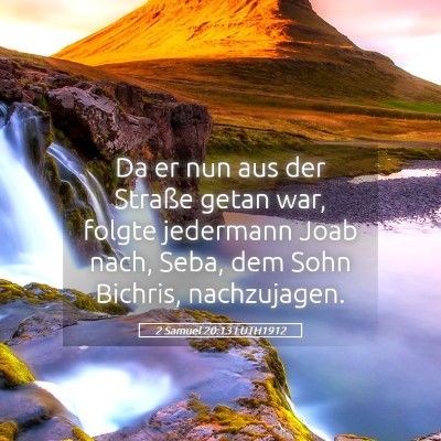 Picture 05 - 2 Samuel 20:13 LUTH1912 - Da er nun aus der Straße getan war, folgte - Bible Verse Picture
