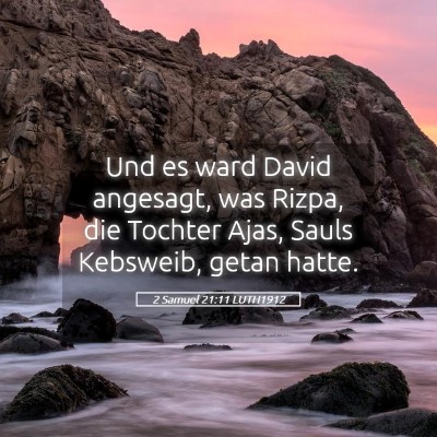 Picture 05 - 2 Samuel 21:11 LUTH1912 - Und es ward David angesagt, was Rizpa, die - Bible Verse Picture