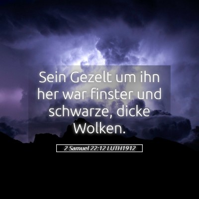 Picture 05 - 2 Samuel 22:12 LUTH1912 - Sein Gezelt um ihn her war finster und schwarze, - Bible Verse Picture