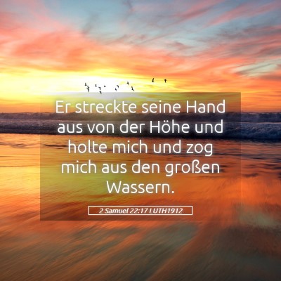 Picture 05 - 2 Samuel 22:17 LUTH1912 - Er streckte seine Hand aus von der Höhe und - Bible Verse Picture
