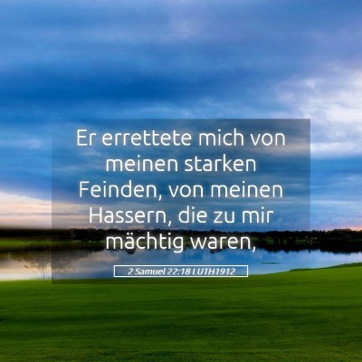 Picture 05 - 2 Samuel 22:18 LUTH1912 - Er errettete mich von meinen starken Feinden, von - Bible Verse Picture