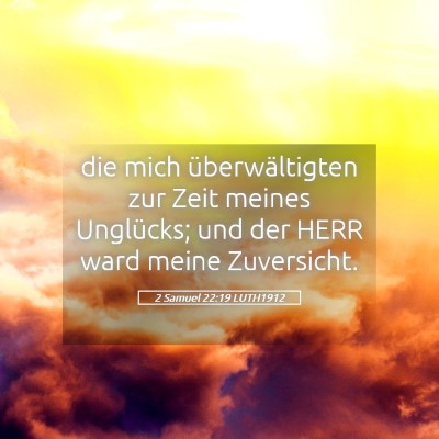 Picture 05 - 2 Samuel 22:19 LUTH1912 - die mich überwältigten zur Zeit meines - Bible Verse Picture