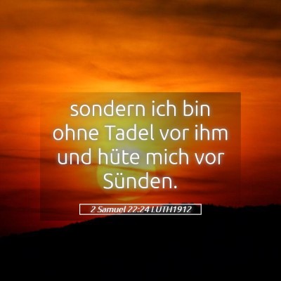 Picture 05 - 2 Samuel 22:24 LUTH1912 - sondern ich bin ohne Tadel vor ihm und hüte mich - Bible Verse Picture