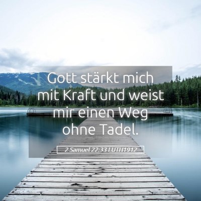 Picture 05 - 2 Samuel 22:33 LUTH1912 - Gott stärkt mich mit Kraft und weist mir einen - Bible Verse Picture