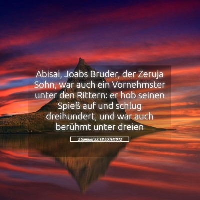 Picture 05 - 2 Samuel 23:18 LUTH1912 - Abisai, Joabs Bruder, der Zeruja Sohn, war auch - Bible Verse Picture