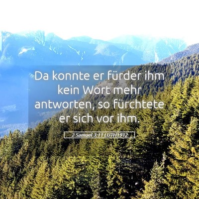 Picture 05 - 2 Samuel 3:11 LUTH1912 - Da konnte er fürder ihm kein Wort mehr - Bible Verse Picture