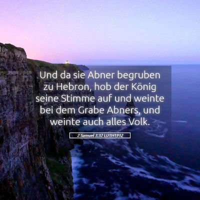 Picture 05 - 2 Samuel 3:32 LUTH1912 - Und da sie Abner begruben zu Hebron, hob der - Bible Verse Picture