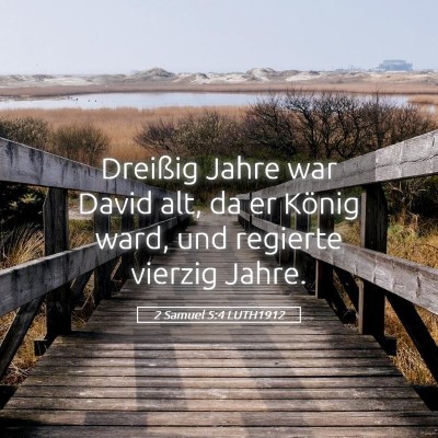 Picture 05 - 2 Samuel 5:4 LUTH1912 - Dreißig Jahre war David alt, da er König ward, - Bible Verse Picture