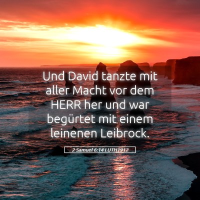 Picture 05 - 2 Samuel 6:14 LUTH1912 - Und David tanzte mit aller Macht vor dem HERR her - Bible Verse Picture