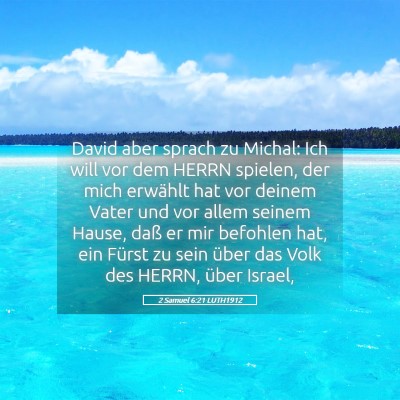 Picture 05 - 2 Samuel 6:21 LUTH1912 - David aber sprach zu Michal: Ich will vor dem - Bible Verse Picture