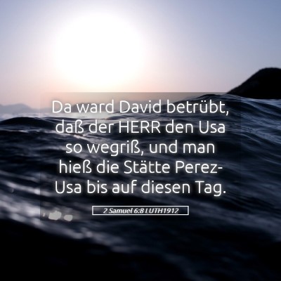 Picture 05 - 2 Samuel 6:8 LUTH1912 - Da ward David betrübt, daß der HERR den Usa so - Bible Verse Picture