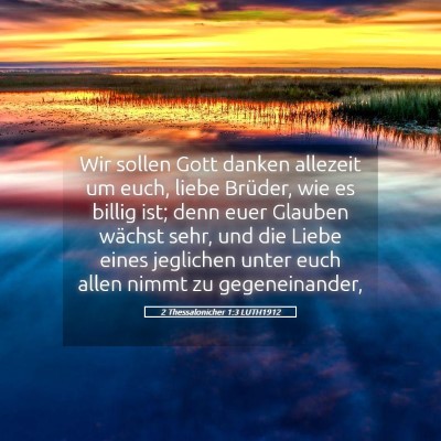 Picture 05 - 2 Thessalonicher 1:3 LUTH1912 - Wir sollen Gott danken allezeit um euch, liebe - Bible Verse Picture