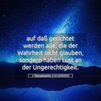 Picture 05 - 2 Thessalonicher 2:12 LUTH1912 - auf daß gerichtet werden alle, die der Wahrheit - Bible Verse Picture