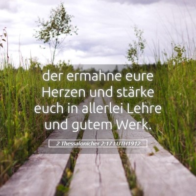 Picture 05 - 2 Thessalonicher 2:17 LUTH1912 - der ermahne eure Herzen und stärke euch in - Bible Verse Picture