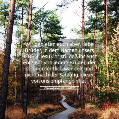 Picture 05 - 2 Thessalonicher 3:6 LUTH1912 - Wir gebieten euch aber, liebe Brüder, in dem - Bible Verse Picture