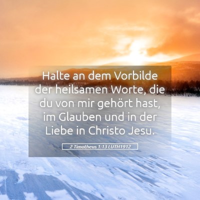 Picture 05 - 2 Timotheus 1:13 LUTH1912 - Halte an dem Vorbilde der heilsamen Worte, die du - Bible Verse Picture