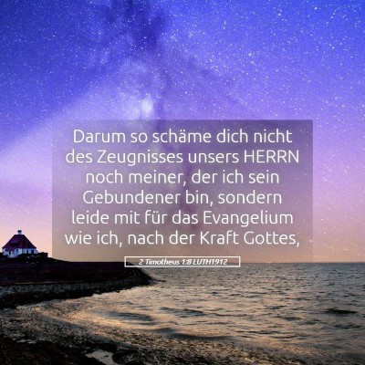 Picture 05 - 2 Timotheus 1:8 LUTH1912 - Darum so schäme dich nicht des Zeugnisses unsers - Bible Verse Picture