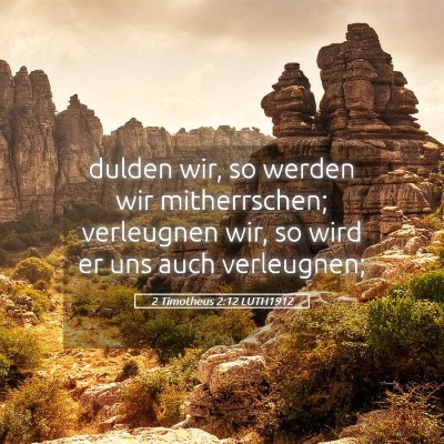 Picture 05 - 2 Timotheus 2:12 LUTH1912 - dulden wir, so werden wir mitherrschen; - Bible Verse Picture