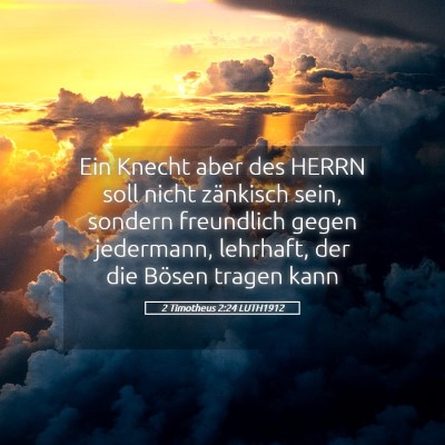 Picture 05 - 2 Timotheus 2:24 LUTH1912 - Ein Knecht aber des HERRN soll nicht zänkisch - Bible Verse Picture