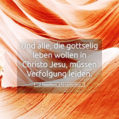 Picture 05 - 2 Timotheus 3:12 LUTH1912 - Und alle, die gottselig leben wollen in Christo - Bible Verse Picture