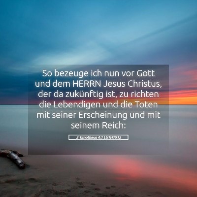 Picture 05 - 2 Timotheus 4:1 LUTH1912 - So bezeuge ich nun vor Gott und dem HERRN Jesus - Bible Verse Picture