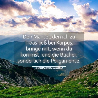 Picture 05 - 2 Timotheus 4:13 LUTH1912 - Den Mantel, den ich zu Troas ließ bei Karpus, - Bible Verse Picture