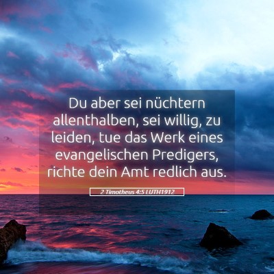 Picture 05 - 2 Timotheus 4:5 LUTH1912 - Du aber sei nüchtern allenthalben, sei willig, - Bible Verse Picture