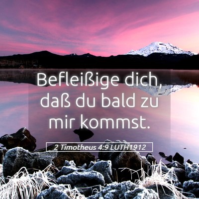 Picture 05 - 2 Timotheus 4:9 LUTH1912 - Befleißige dich, daß du bald zu mir - Bible Verse Picture