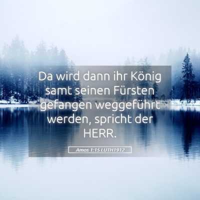 Picture 05 - Amos 1:15 LUTH1912 - Da wird dann ihr König samt seinen Fürsten - Bible Verse Picture