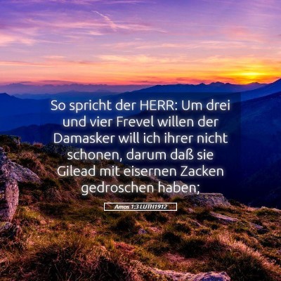Picture 05 - Amos 1:3 LUTH1912 - So spricht der HERR: Um drei und vier Frevel - Bible Verse Picture