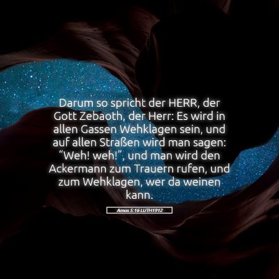 Picture 05 - Amos 5:16 LUTH1912 - Darum so spricht der HERR, der Gott Zebaoth, der - Bible Verse Picture