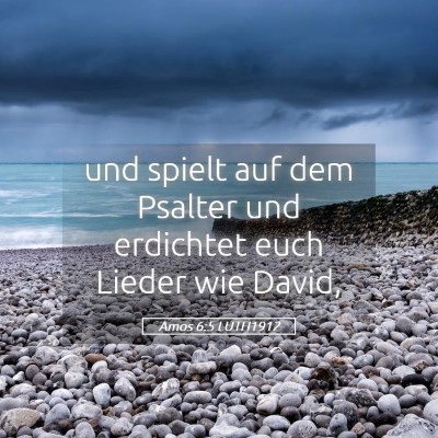 Picture 05 - Amos 6:5 LUTH1912 - und spielt auf dem Psalter und erdichtet euch - Bible Verse Picture