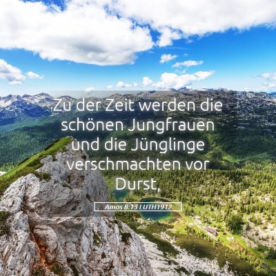 Picture 05 - Amos 8:13 LUTH1912 - Zu der Zeit werden die schönen Jungfrauen und - Bible Verse Picture