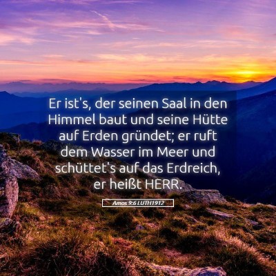 Picture 05 - Amos 9:6 LUTH1912 - Er ist's, der seinen Saal in den Himmel baut und - Bible Verse Picture