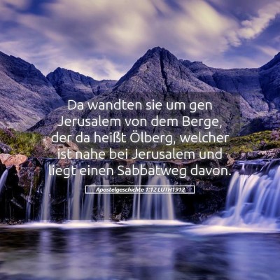 Picture 05 - Apostelgeschichte 1:12 LUTH1912 - Da wandten sie um gen Jerusalem von dem Berge, - Bible Verse Picture