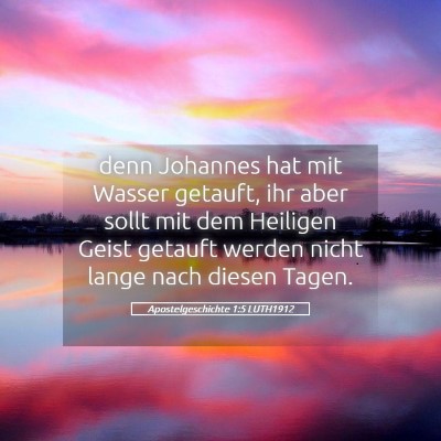 Picture 05 - Apostelgeschichte 1:5 LUTH1912 - denn Johannes hat mit Wasser getauft, ihr aber - Bible Verse Picture