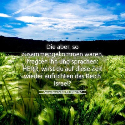 Picture 05 - Apostelgeschichte 1:6 LUTH1912 - Die aber, so zusammengekommen waren, fragten ihn - Bible Verse Picture