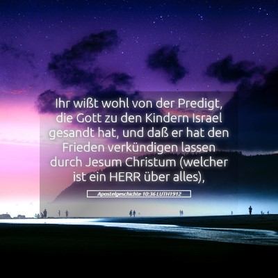 Picture 05 - Apostelgeschichte 10:36 LUTH1912 - Ihr wißt wohl von der Predigt, die Gott zu den - Bible Verse Picture