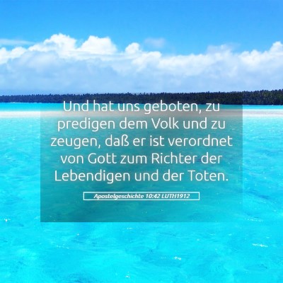 Picture 05 - Apostelgeschichte 10:42 LUTH1912 - Und hat uns geboten, zu predigen dem Volk und zu - Bible Verse Picture