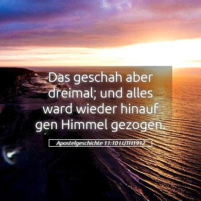 Picture 05 - Apostelgeschichte 11:10 LUTH1912 - Das geschah aber dreimal; und alles ward wieder - Bible Verse Picture