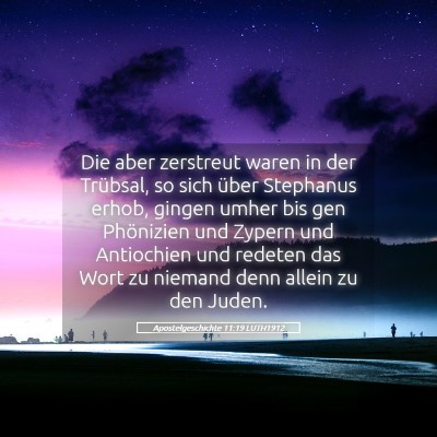 Picture 05 - Apostelgeschichte 11:19 LUTH1912 - Die aber zerstreut waren in der Trübsal, so sich - Bible Verse Picture